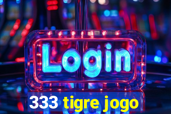 333 tigre jogo